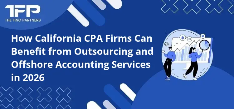 How California CPA Firms Can Benefit from Outsourcing and Offshore Accounting Services in 2026